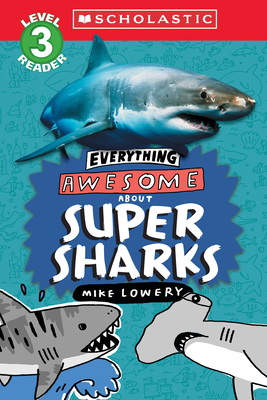 Everything Awesome About: Super Sharks (Scholastic Reader, Level 3) - 