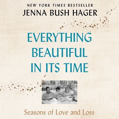 Everything Beautiful in Its Time Lib/E: Seasons of Love and Loss - Hager, Jenna Bush (Read by)