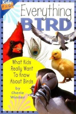 Everything Bird: What Kids Really Want to Know about Birds - Winner, Cherie, Dr.