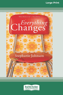 Everything Changes [16pt Large Print Edition]