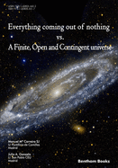 Everything Coming Out of Nothing vs. a Finite, Open and Contingent Universe