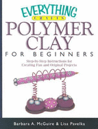 Everything Crafts Polymer Clay for Beginners - McGuire, Barbara A