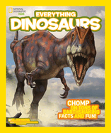 Everything Dinosaurs: Chomp on Tons of Earthshaking Facts and Fun