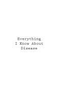 Everything I Know about Disease