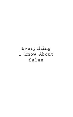 Everything I Know About Sales - You