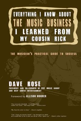 Everything I Know About The Music Business I Learned From My Cousin Rick - Rose, Dave