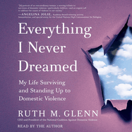 Everything I Never Dreamed: My Life Surviving and Standing Up to Domestic Violence