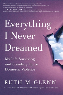 Everything I Never Dreamed: My Life Surviving and Standing Up to Domestic Violence - Glenn, Ruth M