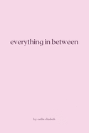 Everything in Between: essays, travel diaries + letters from around the world