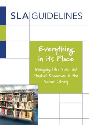 Everything in its Place: Managing Electronic and Physical Resources in the School Library - Lemaire, Kathy, and Duncan, Sally, and Dubber, Geoff (Editor)