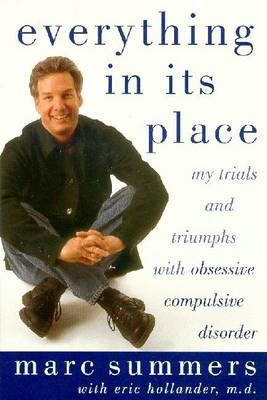 Everything in Its Place: My Trials and Triumphs with Obsessive Compulsive Disorder - Summers, Marc, and Hollander, Eric, Dr., M.D.