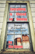 Everything is Closed on Sunday: Diaries of a Southern Queer Teenager