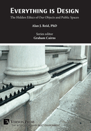 Everything is Design: The Hidden Ethics of Our Objects and Public Spaces