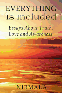 Everything Is Included: Essays about Truth, Love, and Awareness