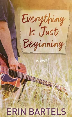 Everything Is Just Beginning - Bartels, Erin