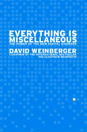 Everything Is Miscellaneous: The Power of the New Digital Disorder - Weinberger, David