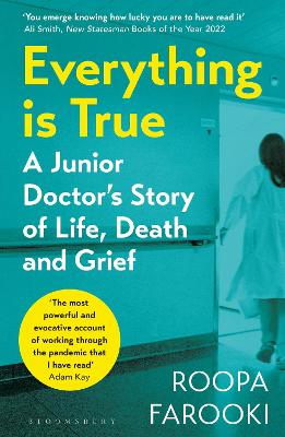 Everything is True: A junior doctor's story of life, death and grief in a time of pandemic - Farooki, Roopa, Dr.
