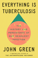 Everything Is Tuberculosis: The History and Persistence of Our Deadliest Infection