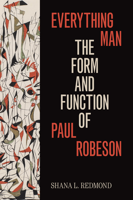 Everything Man: The Form and Function of Paul Robeson - Redmond, Shana L