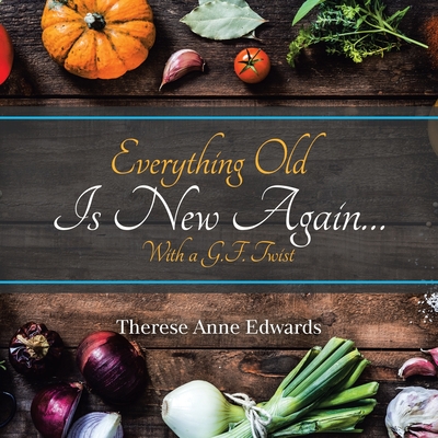 Everything Old Is New Again...: With a G.F. Twist - Edwards, Therese Anne