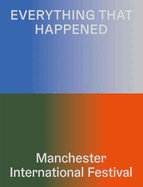 Everything That Happened: Manchester International Festival