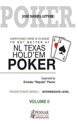 Everything There Is to Know to Get Better at No Limit Texas Hold`em Poker II: Level 2, Intermediate Level - Litvak, Mr Jose Daniel, and Barletta, Mr Carlos German (Editor), and Cabrera, MS Monica (Editor)