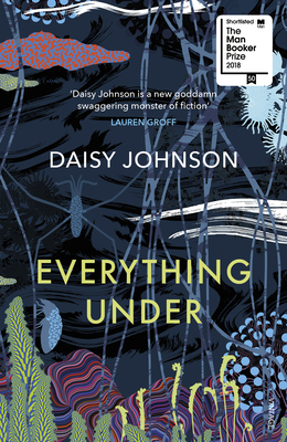 Everything Under: Shortlisted for the Man Booker Prize - Johnson, Daisy