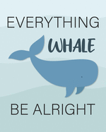 Everything Whale Be Alright: Inspirational Quotes Phone Call Log Book for Teachers, for Office, 8"x10", 4 Messages Per Page. 120 pages.