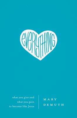 Everything: What You Give and What You Gain to Become Like Jesus - Demuth, Mary E