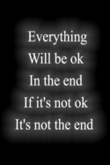Everything Will be ok In the end If it's not ok It's not the end: : Notebook Lined Journal, 120 Pages, 6 x 9, Soft Cover, Matte Finish Gift Notepad Fun and Practical