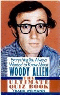 Everything You Always Wanted to Know about Woody Allen: The Ultimate Quiz Book