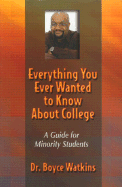 Everything You Ever Wanted to Know about College - Watkins, Boyce Dewhite