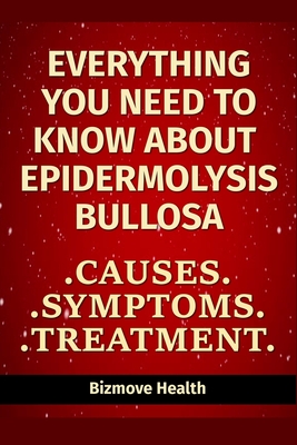 Everything you need to know about Epidermolysis Bullosa: Causes, Symptoms, Treatment - Health, Bizmove