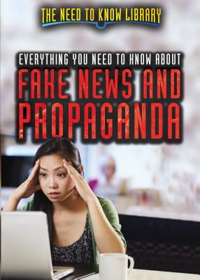 Everything You Need to Know about Fake News and Propaganda - Hand, Carol