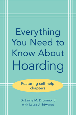 Everything You Need to Know About Hoarding - Drummond, Lynne M., and Edwards, Laura J.