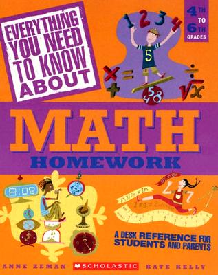 Everything You Need to Know about Math Homework: 4th to 6th Grades - Zeman, Anne, and Kelly, Kate