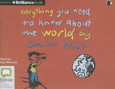 Everything You Need to Know about the World - Eliot, Simon, and Wemyss, Stig (Read by)