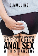 Everything You Need to Know about Unprotected Anal Sex with Strangers: Inappropriate, Outrageously Funny Joke Notebook Disguised as a Real 6"x9" Paperback - Fool Your Friends with This Awesome Gift!