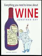 Everything You Need to Know About Wine - Ray, Jonathan