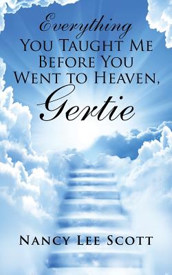 Everything You Taught Me Before You Went to Heaven, Gertie - Scott, Nancy Lee