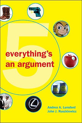 Everything's an Argument - Lunsford, Andrea A, and Ruszkiewicz, John J