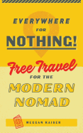 Everywhere for Nothing: Free Travel for the Modern Nomad