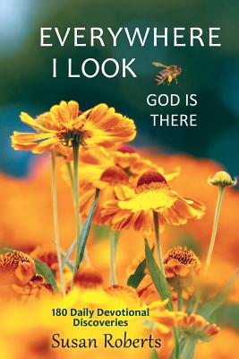 Everywhere I Look, God Is There: 180 Daily Devotional Discoveries - Roberts, Susan