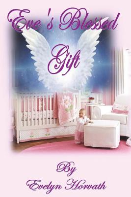 Eve's Blessed Gift - Nichols, Theresa J (Editor), and Horvath, Evelyn