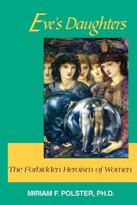 Eve's Daughter: The Forbidden Heroism of Women - Polster, Miriam