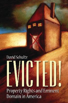 Evicted!: Property Rights and Eminent Domain in America - Schultz, David A