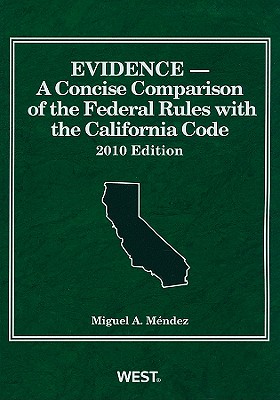 Evidence: A Concise Comparison of the Federal Rules with the California Code - Mendez, Miguel A