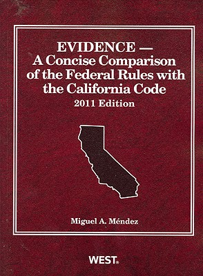 Evidence: A Concise Comparison of the Federal Rules with the California Code - Mendez, Miguel A