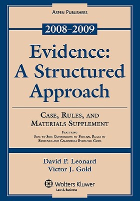 Evidence: A Structured Approach, Case, Rules, and Materials Supplement, 2008-2009 - Leonard, David P, and Gold, Victor J