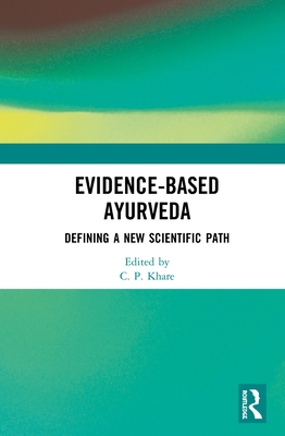Evidence-based Ayurveda: Defining a New Scientific Path - Khare, C P (Editor)